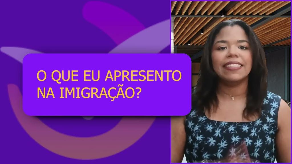 YouTube: O que apresento na imigração? - Vídeo Explicativo